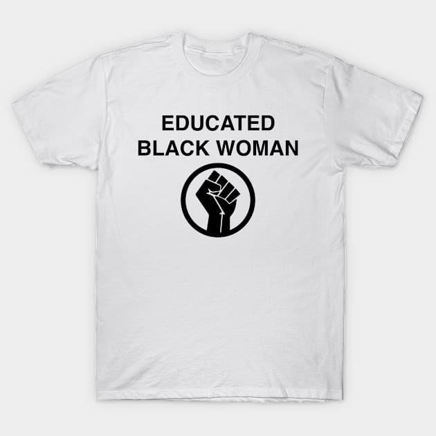 EDUCATED BLACK WOMAN T-SHIRT T-Shirt by blacklives